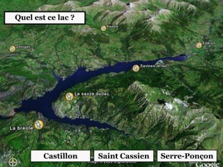 Quel est ce lac ?
Serre-PonçonCastillon Saint Cassien
 