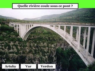 Quelle rivière coule sous ce pont ?
Artuby VerdonVar
 