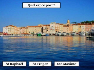Quel est ce port ?
St TropezSt Raphaël Ste Maxime
 