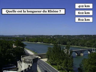 Quelle est la longueur du Rhône ?
412 km
612 km
812 km
 