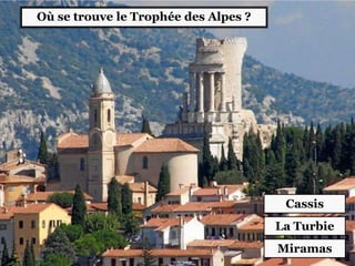Où se trouve le Trophée des Alpes ?
La Turbie
Miramas
Cassis
 