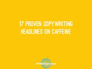 17 proven copywriting
 headlines on caffeine



      !"O#$%#"Pr&'"().(&*.+,
 