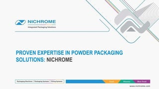 PROVEN EXPERTISE IN POWDER PACKAGING
SOLUTIONS: NICHROME
 
