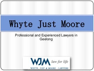 Professional and Experienced Lawyers in
Geelong
Whyte Just Moore
 