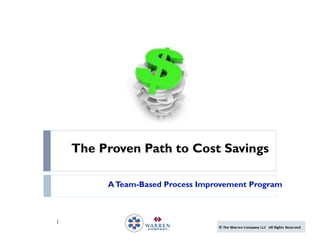 The Proven Path to Cost Savings

         A Team-Based Process Improvement Program



1
 