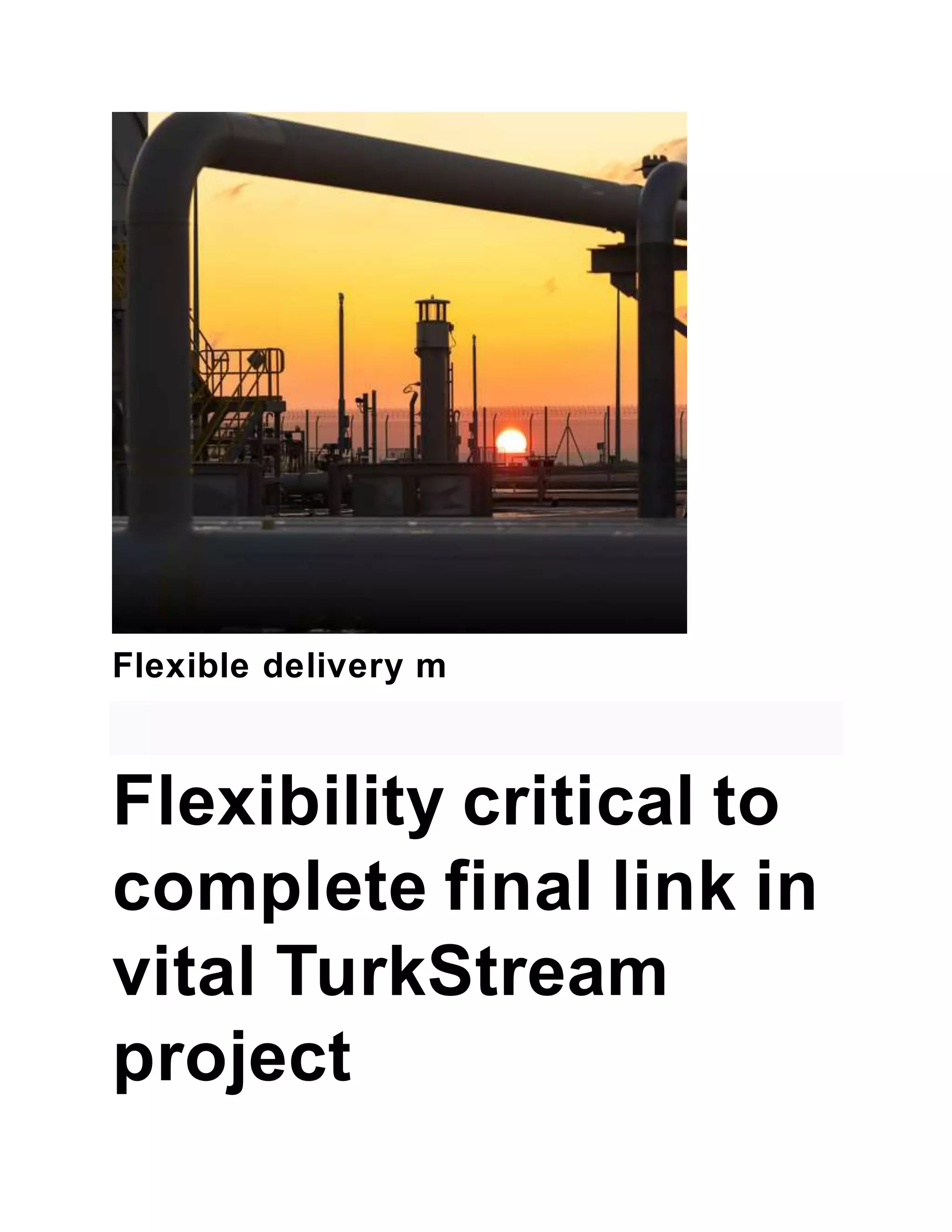 Flexible delivery m
Flexibility critical to
complete final link in
vital TurkStream
project
 