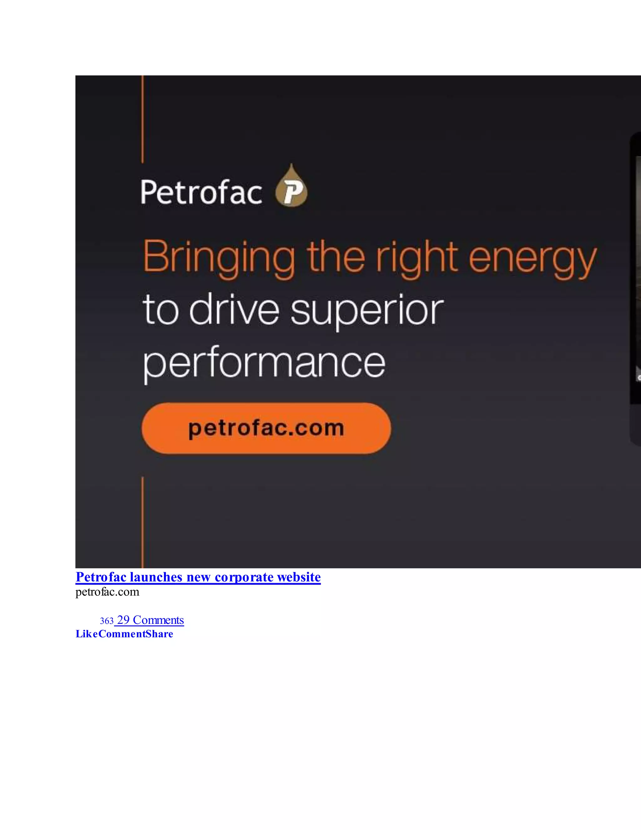 Petrofac launches new corporate website
petrofac.com
363 29 Comments
LikeCommentShare
 