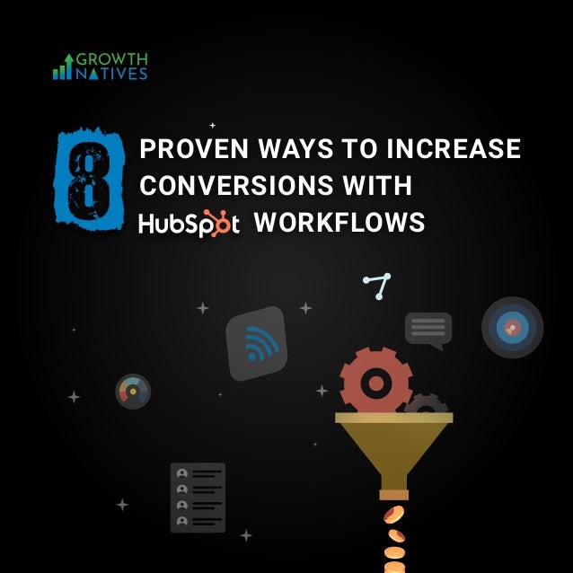 WORKFLOWS
PROVEN WAYS TO INCREASE
CONVERSIONS WITH
8
 