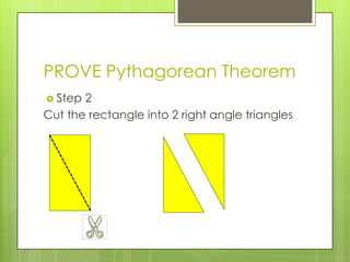 PROVE Pythagorean Theorem
Step 2
Cut the rectangle into 2 right angle triangles