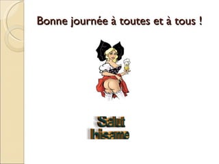 Bonne journée à toutes et à tous ! 