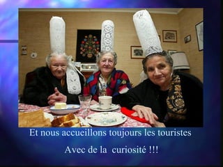 Et nous accueillons toujours les touristes Avec de la curiosité !!!