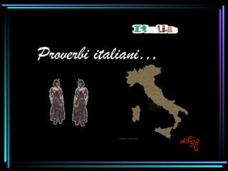 Proverbi italiani… 