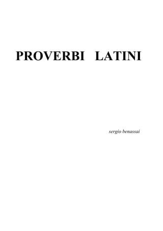 PROVERBI LATINI




           sergio benassai
 