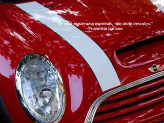 "Se você esparrama espinhos, não ande descalço."  --Provérbio Italiano  