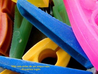 "Não caia antes de ser empurrado." --Provérbio Inglês  