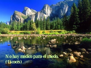 No hay médico para el miedo. (Escocés)