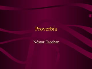 Proverbia Néstor Escobar 