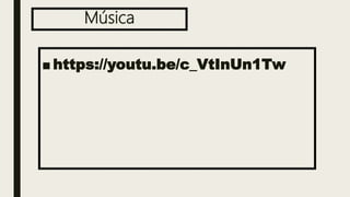Música
■ https://youtu.be/c_VtInUn1Tw
 