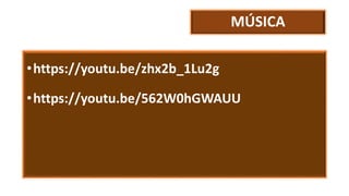 MÚSICA
•https://youtu.be/zhx2b_1Lu2g
•https://youtu.be/562W0hGWAUU
 