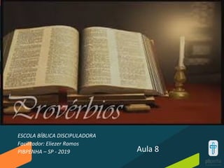 ESCOLA BÍBLICA DISCIPULADORA
Facilitador: Eliezer Ramos
PIBPENHA – SP - 2019 Aula 8
 