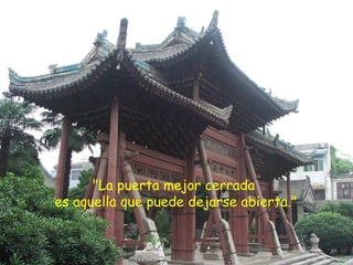 "La puerta mejor cerrada  es aquella que puede dejarse abierta." 
