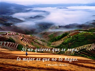 Si no quieres que se sepa, lo mejor es que no lo hagas.   [ Proverbe chinois ]   