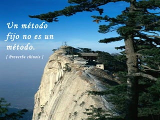 Un método fijo no es un método. [ Proverbe chinois ]   