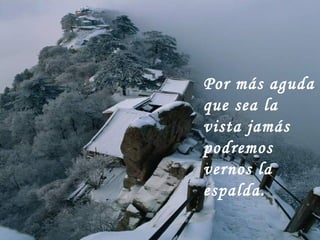 Por más aguda que sea la vista jamás podremos vernos la espalda.