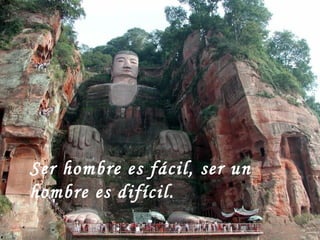 Ser hombre es fácil, ser un hombre es difícil.