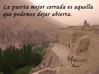 La puerta mejor cerrada es aquella que podemos dejar abierta.