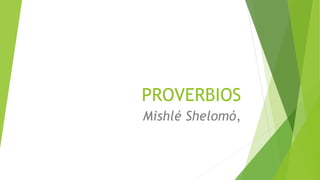 PROVERBIOS
Mishlé Shelomó,
 
