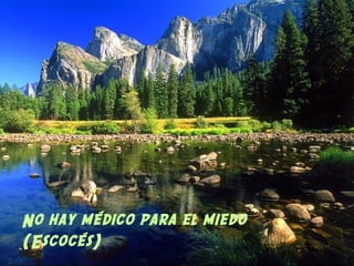 No hay médico para el miedo
(Escocés)