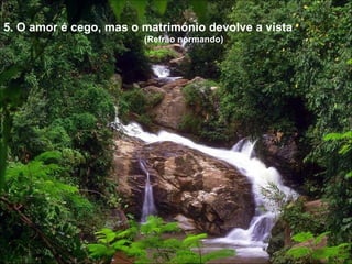 5. O amor é cego, mas o matrimónio devolve a vista (Refrão normando) 