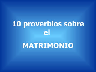 10 proverbios sobre el  MATRIMONIO 