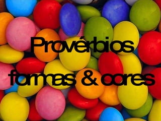 Provérbios formas & cores 