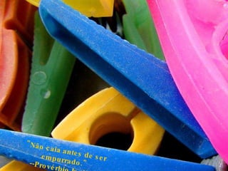 "Não caia antes de ser empurrado." --Provérbio Inglês  