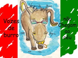 Vozes de burro não Chegam ao céu 