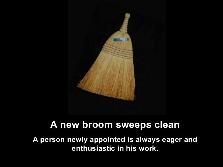 Image result for new broom sweeps clean