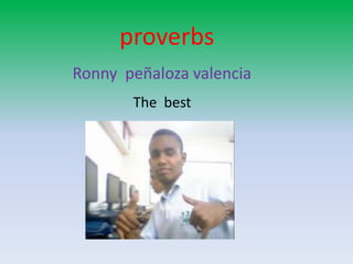 proverbs Ronny  peñaloza valencia The  best  