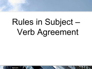 Rules in Subject –
 Verb Agreement
 