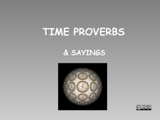 TIME PROVERBS
& SAYINGS

 