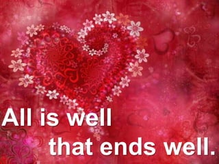 All is well
that ends well.
 