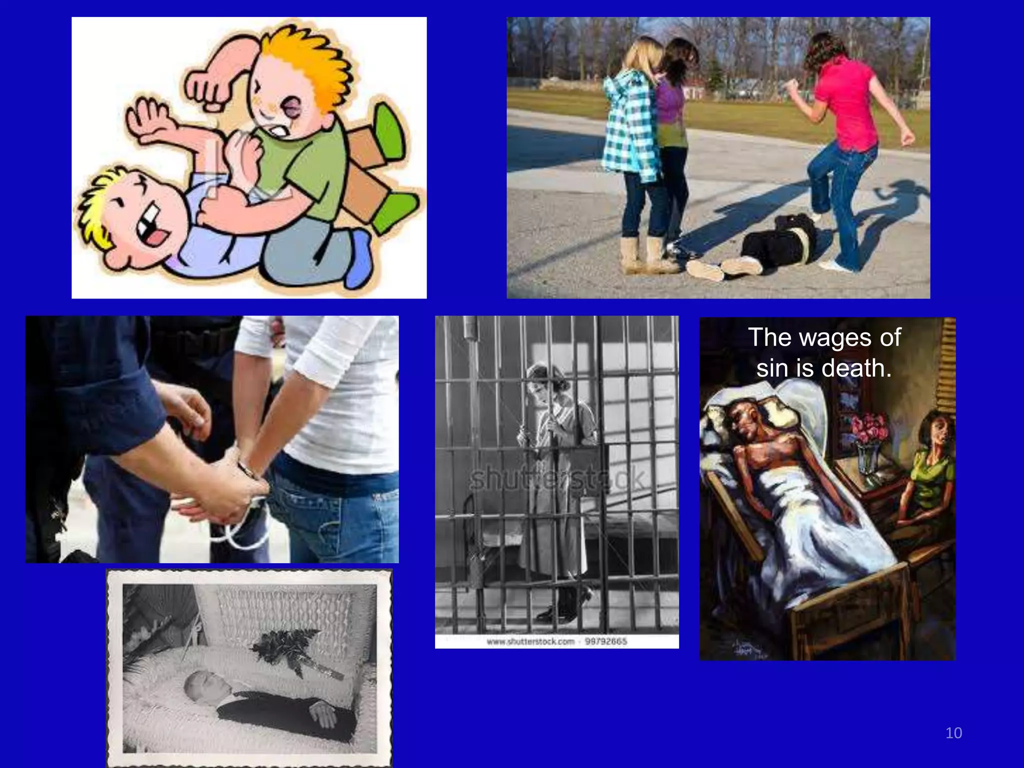 The wages of
sin is death.

10

 