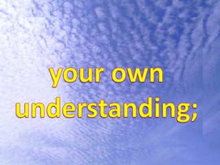 your ownunderstanding;