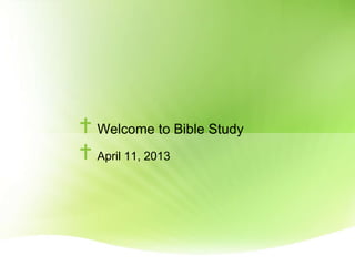 Welcome to Bible Study
April 11, 2013
 
