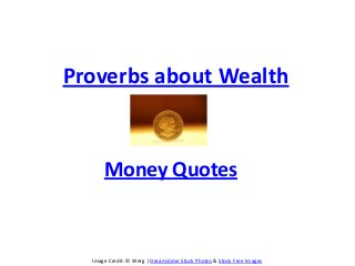 Image Credit: © Werg | Dreamstime Stock Photos & Stock Free Images
Proverbs about Wealth
Money Quotes
 