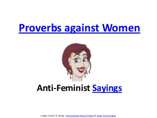 Image Credit: © Werg | Dreamstime Stock Photos & Stock Free Images
Proverbs against Women
Anti-Feminist Sayings
 