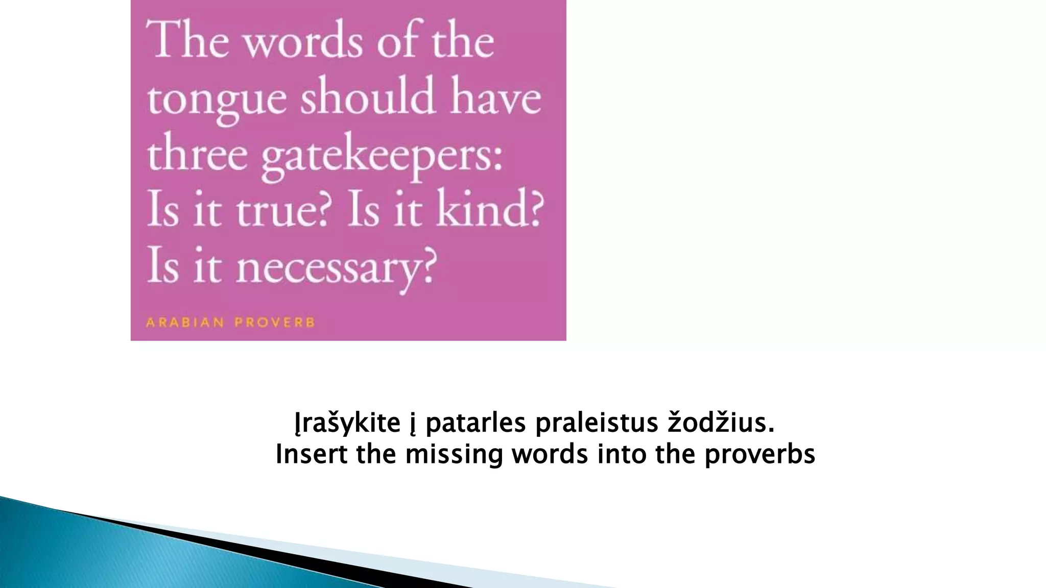 Įrašykite į patarles praleistus žodžius.
Insert the missing words into the proverbs
 