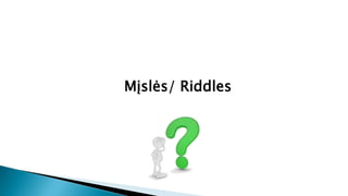 Mįslės/ Riddles
 