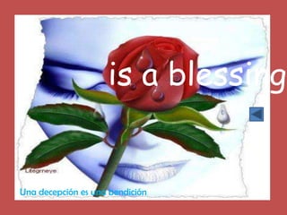 is a blessing


Una decepción es una bendición
 